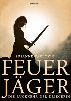 Die Rückkehr der Kriegerin / Feuerjäger Bd.1 (eBook, ePUB) - Pavlovic, Juri Susanne