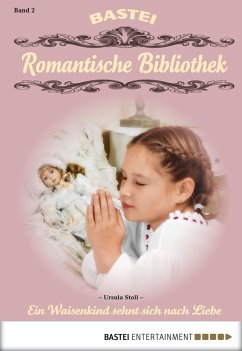 Ein Waisenkind sehnt sich nach Liebe / Romantische Bibliothek Bd.2 (eBook, ePUB) - Stoll, Ursula