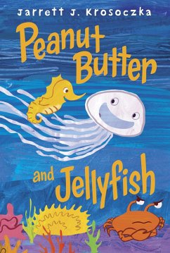 Peanut Butter and Jellyfish (eBook, ePUB) - Krosoczka, Jarrett J.