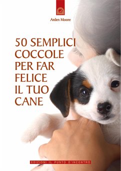 50 semplici coccole per far felice il tuo cane (eBook, ePUB) - Moore, Arden