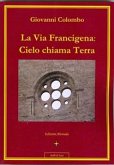 La Via Francigena: Cielo chiama Terra (eBook, PDF)