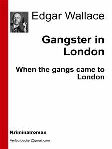 Gangster in London (eBook, ePUB) - Wallace, Edgar; Wallace, Edgar; Wallace, Edgar; Wallace, Edgar