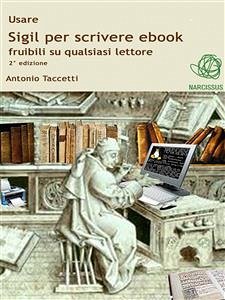 Usare Sigil per scrivere ebook fruibili su qualsiasi lettore (eBook, ePUB) - Taccetti, Antonio