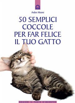 50 semplici coccole per far felice il tuo gatto (eBook, ePUB) - Moore, Arden