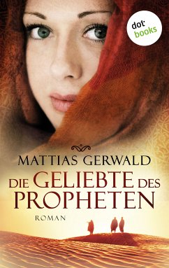 Die Geliebte des Propheten (Gesamtausgabe) (eBook, ePUB) - Gerwald, Mattias