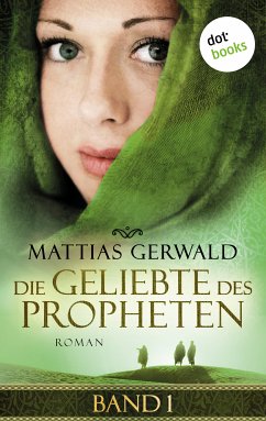 Die Geliebte des Propheten Bd.1 (eBook, ePUB) - Gerwald, Mattias