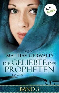 Die Geliebte des Propheten Bd.3 (eBook, ePUB) - Gerwald, Mattias