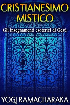 Cristianesimo Mistico (eBook, ePUB) - Ramacharaka, Yogi