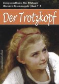 Der Trotzkopf - Gesamtausgabe (Band 1 - 4): Der Trotzkopf, Trotzkopfs Brautzeit, Aus Trotzkopfs Ehe, Trotzkopf als Großmutter (Illustriert) (eBook, ePUB)