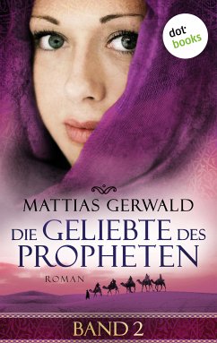 Die Geliebte des Propheten Bd.2 (eBook, ePUB) - Gerwald, Mattias