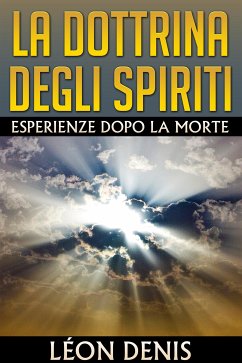 La Dottrina degli Spiriti - Esperienze dopo la morte (eBook, ePUB) - Denis, Léon