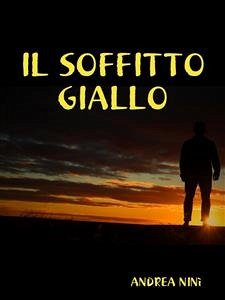 Il soffitto giallo (eBook, ePUB) - Ninì, Andrea