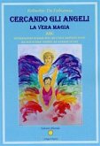 Cercando gli Angeli - La Vera Magia (eBook, ePUB)