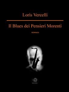 Il blues dei pensieri morenti (eBook, ePUB) - Vercelli, Loris