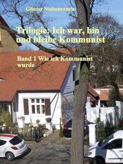 Trilogie: Ich war, bin und bleibe Kommunist (eBook, ePUB) - Stubenrauch, Günter