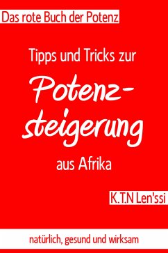 Das rote Buch der Potenz: Tipps und Tricks zur Potenzsteigerung aus Afrika (eBook, ePUB) - Len'ssi, K.T.N