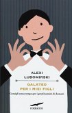 Galateo per i miei figli. Consigli senza tempo per i gentiluomini di domani