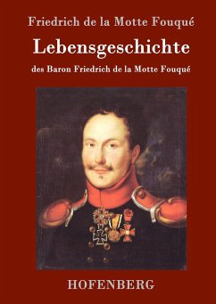 Lebensgeschichte des Baron Friedrich de la Motte Fouqué - Fouqué, Friedrich de la Motte