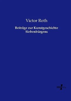 Beiträge zur Kunstgeschichte Siebenbürgens - Roth, Victor