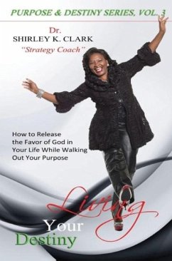 Living Your Destiny - Clark, Shirley K.