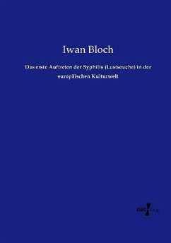 Das erste Auftreten der Syphilis (Lustseuche) in der europäischen Kulturwelt - Bloch, Iwan