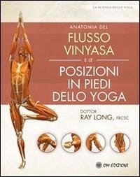 Anatomia del flusso vinyasa e delle posizioni in piedi dello yoga - Long, Ray