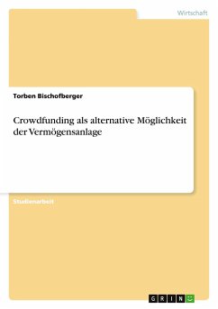 Crowdfunding als alternative Möglichkeit der Vermögensanlage - Bischofberger, Torben