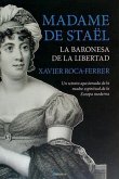 Madame de Staël, la baronesa de la libertad : un retrato apasionado de la madre espiritual de la Europa moderna