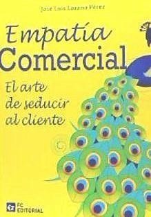 Empatia comercial : el arte de seducir al cliente - Lozano Pérez, José Luis