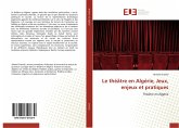 Le théâtre en Algérie, Jeux, enjeux et pratiques Le théâtre en Algérie, Jeux, enjeux et pratiques