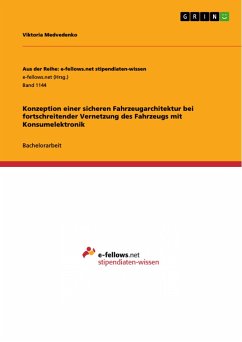 Konzeption einer sicheren Fahrzeugarchitektur bei fortschreitender Vernetzung des Fahrzeugs mit Konsumelektronik - Medvedenko, Viktoria