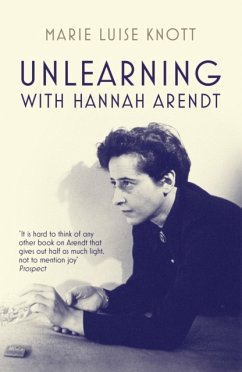 Unlearning with Hannah Arendt - Knott, Marie Luise