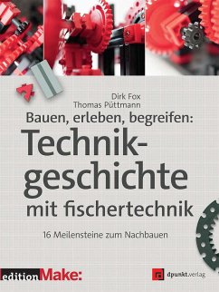 Bauen, erleben, begreifen: Technikgeschichte mit fischertechnik - Fox, Dirk;Püttmann, Thomas