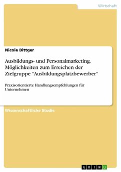 Ausbildungs- und Personalmarketing. Möglichkeiten zum Erreichen der Zielgruppe &quote;Ausbildungsplatzbewerber&quote;