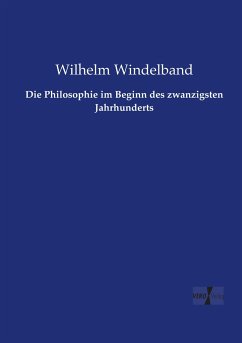 Die Philosophie im Beginn des zwanzigsten Jahrhunderts - Windelband, Wilhelm