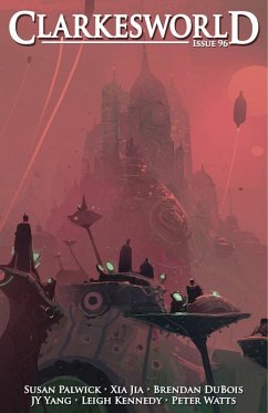 Clarkesworld Magazine Issue 96 (eBook, ePUB) - Clarke, Neil; Palwick, Susan; Yang, Jy; Jia, Xia; Dubois, Brendan; Kennedy, Leigh; Watts, Peter