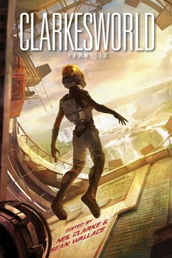 Clarkesworld: Year Six (eBook, ePUB) - Clarke, Neil; Tidhar, Lavie; Bodard, Aliette De; Valente, Catherynne M.; Liu, Ken; Johnson, Kij; Vaughn, Carrie; Reed, Robert; Buckell, Tobias S.; Samatar, Sofia