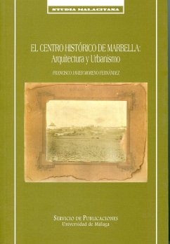 El centro histórico de Marbella : arquitectura y urbanismo - Moreno Fernández, Francisco; Moreno Fernández, Francisco Javier