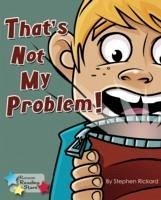 That's Not My Problem! - Rickard Stephen