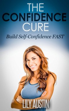 Cover The Confidence Cure - The Code of Building Self-Confidence FAST (confidence code, self confidence, build confidence, confidence for men, confidence for women, #1) (eBook, ePUB)