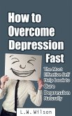 How to Overcome Depression Fast - The Most Effective Self-Help Book to Cure Depression Naturally (eBook, ePUB)
