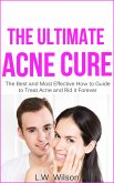 The Ultimate Acne Cure - The Best and Most Effective How to Guide to Treat Acne and Rid it Forever (acne no more, acne treatment, acne scar, acne cure, ... clear skin, sunshine hormone, skincare,) (eBook, ePUB)