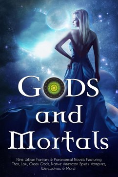 Gods and Mortals: Nine Urban Fantasy & Paranormal Novels Featuring Thor, Loki, Greek Gods, Native American Spirits, Vampires, Werewolves, & More (eBook, ePUB) - Gockel, C.; Bende, S. T.; Pope, Christine; Mills, Becca; Straight, Nancy; Gladden, Delsheree; Howard, Laura; Lynch, Karen; Dacosta, Pippa