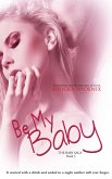 Be My Baby (The Baby Saga, #3) (eBook, ePUB) Be My Baby (The Baby Saga, #3) (eBook, ePUB)