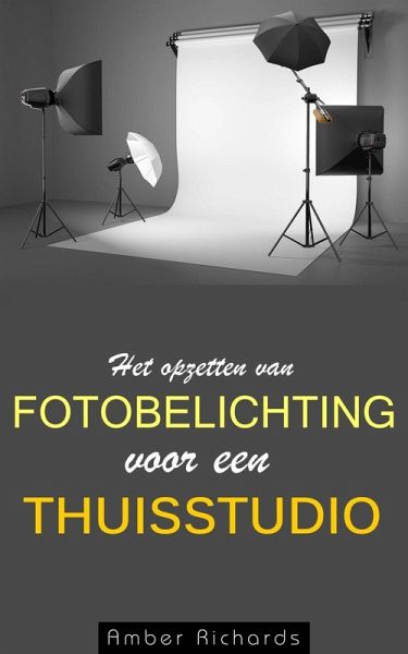 Het opzetten van fotobelichting voor een thuisstudio (eBook, ePUB) Het opzetten van fotobelichting voor een thuisstudio (eBook, ePUB)