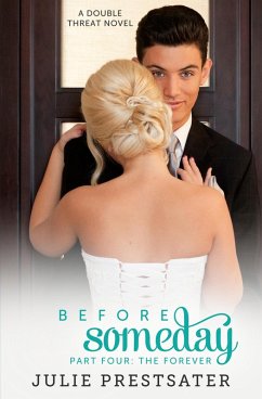 Before Someday- Part Four: The Forever (Double Threat Series, #8) (eBook, ePUB) - Prestsater, Julie