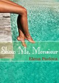 Show Me, Monsieur (The Dominating French Billionaire, #2) (eBook, ePUB) Show Me, Monsieur (The Dominating French Billionaire, #2) (eBook, ePUB)