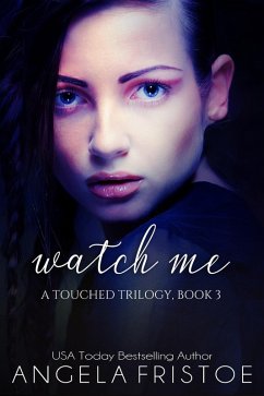 Watch Me (A Touched Trilogy, #3) (eBook, ePUB) - Fristoe, Angela