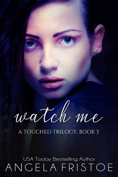 Watch Me (A Touched Trilogy, #3) (eBook, ePUB) Watch Me (A Touched Trilogy, #3) (eBook, ePUB)
