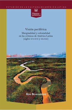 Visión periférica: marginalidad y colonialidad en las crónicas de América Latina (siglos XVI-XVII y XX-XXI) (eBook, ePUB) - Beauchesne, Kim